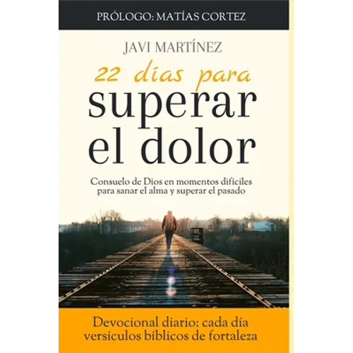 22 días para superar el dolor: Consuelo de Dios en momentos difíciles, cómo sanar el alma, cómo superar el pasado (Devocional diario, cada día versíc