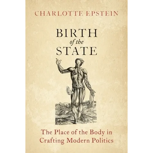 Birth of the State: The Place of the Body in Crafting Modern Politics