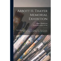 Abbott H. Thayer Memorial Exhibition: The Corcoran Gallery of Art, Washington, D.C., From Tuesday, May 9th, to Wednesday, May 31st, 1922, Inclusive