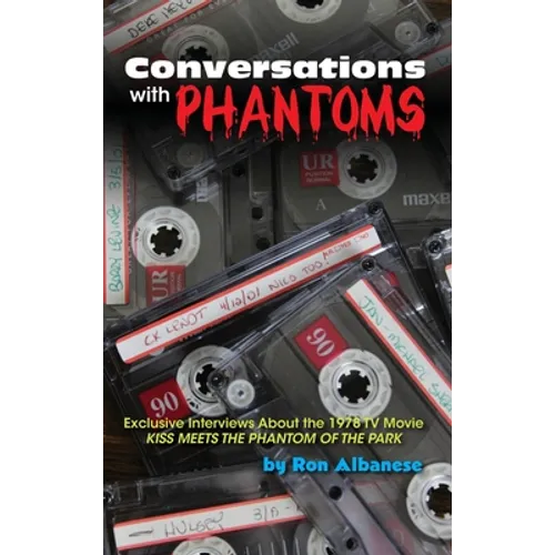 Conversations with Phantoms: Exclusive Interviews About the 1978 TV Movie, Kiss Meets the Phantom of the Park (hardback)