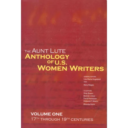 The Aunt Lute Anthology of U.S. Women Writers, Volume One: 17th Through 19th Centuries