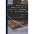 A Manual of Instruction in the Principles of Prompt Aid to the Injured: Including a Chapter on Hygiene and the Drill Regulations for the Hospital Corp