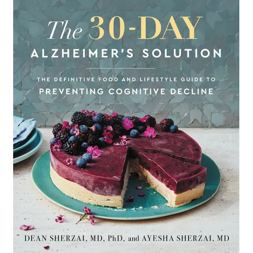The 30-Day Alzheimer's Solution: The Definitive Food and Lifestyle Guide to Preventing Cognitive Decline