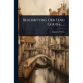 Beschryving Der Stad Gouda......
