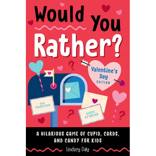 Would You Rather? Valentine's Day Edition: A Hilarious Game of Cupid, Cards, and Candy for Kids