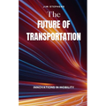 The Future of Transportation: Innovations in Mobility