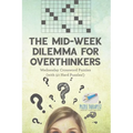 The Mid-Week Dilemma for Overthinkers Wednesday Crossword Puzzles (with 50 Hard Puzzles!)