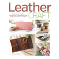 Leather Craft: The Beginner's Guide to Handcrafting Contemporary Bags, Jewelry, Home Decor & More