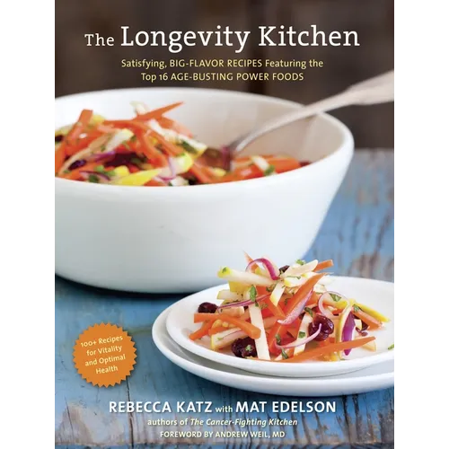 The Longevity Kitchen: Satisfying, Big-Flavor Recipes Featuring the Top 16 Age-Busting Power Foods [120recipes for Vitality and Optimal Health][a Cook
