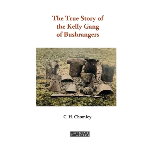 The True Story of the Kelly Gang of Bushrangers