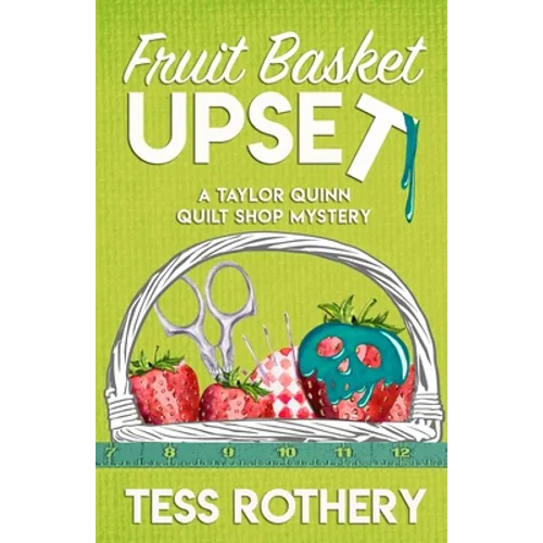 Fruit Basket Upset: A Taylor Quinn Quilt Shop Mystery