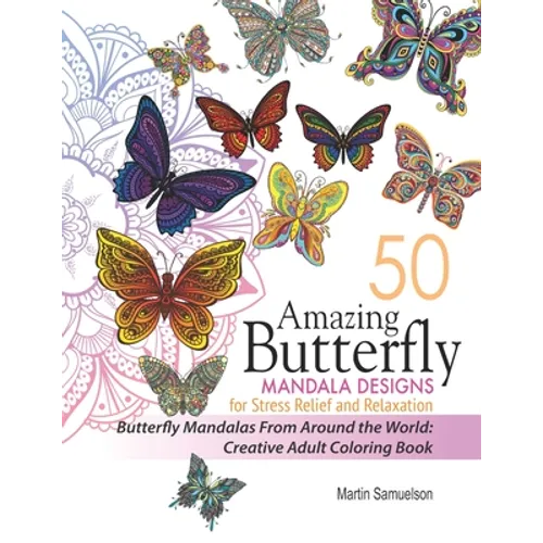 50 Amazing Butterfly Mandala Designs For Stress Relief and Relaxation - Butterfly Mandalas From Around the World: Creative Adult Coloring Book