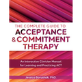 The Complete Guide to Acceptance & Commitment Therapy: An Interactive Skills Manual for Clinicians to Learn and Practice ACT
