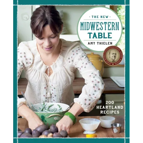 The New Midwestern Table: 200 Heartland Recipes: A Cookbook
