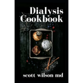 Dialysis Cookbook: The Effective Guide To Prevent And Avoid Dialysis