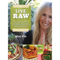 Live Raw: Raw Food Recipes for Good Health and Timeless Beauty