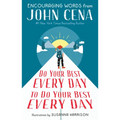 Do Your Best Every Day to Do Your Best Every Day: Encouraging Words from John Cena