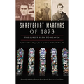Shreveport Martyrs of 1873: The Surest Path to Heaven