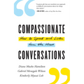 Compassionate Conversations: How to Speak and Listen from the Heart