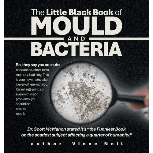 The Little Black Book of Mould and Bacteria: So, they say you are nuts: headaches, short-term memory, brain fog. This is your new mate; take it everyw
