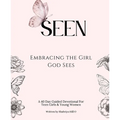 Seen: Embracing the Girl God Sees