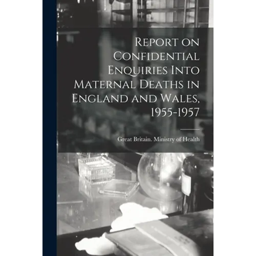 Report on Confidential Enquiries Into Maternal Deaths in England and Wales, 1955-1957