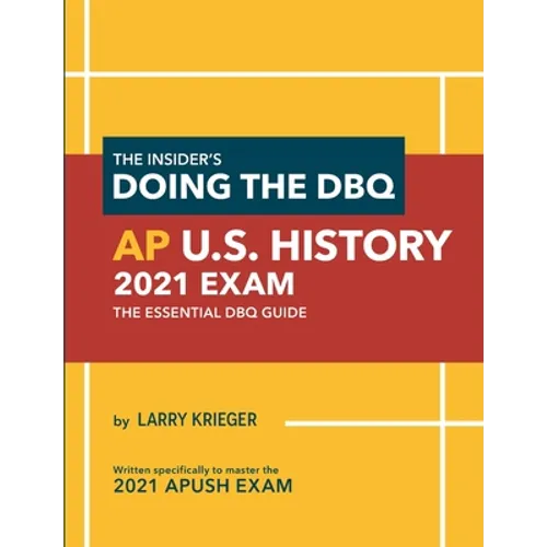 The Insider's Doing the DBQ AP U.S. History 2021 Exam: The Essential DBQ Guide