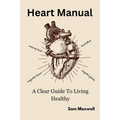Heart manaul: A clear guide to living healthy