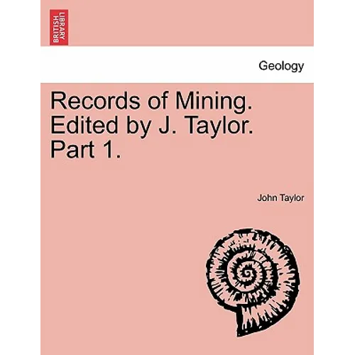 Records of Mining. Edited by J. Taylor. Part 1.
