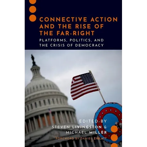 Connective Action and the Rise of the Far-Right: Platforms, Politics, and the Crisis of Democracy