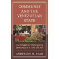 Communes and the Venezuelan State: The Struggle for Participatory Democracy in a Time of Crisis