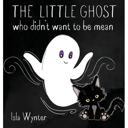 The Little Ghost Who Didn't Want to Be Mean: A Picture Book Not Just for Halloween
