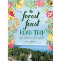The Forest Feast Road Trip: Simple Vegetarian Recipes Inspired by My Travels Through California