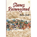 Slums Reimagined: How Informal Settlements Help the Poor Overcome Poverty and Model Sustainable Neighborhoods for All