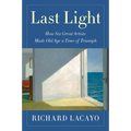 Last Light: How Six Great Artists Made Old Age a Time of Triumph