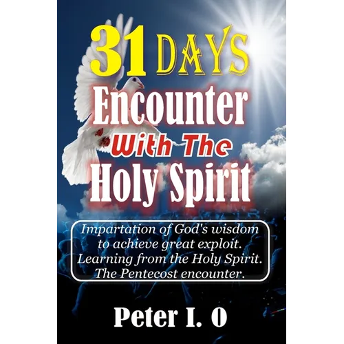 31 Days Encounter With The Holy Spirit: Impartation of God's wisdom to achieve great exploit. Learning from the Holy Spirit.
