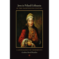 Jews in Poland-Lithuania in the Eighteenth Century: A Genealogy of Modernity