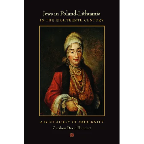 Jews in Poland-Lithuania in the Eighteenth Century: A Genealogy of Modernity
