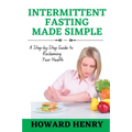 Intermittent Fasting Made Simple: A Step-by-Step Guide to Reclaiming Your Health