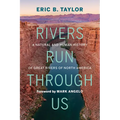 Rivers Run Through Us: A Natural and Human History of Great Rivers of North America