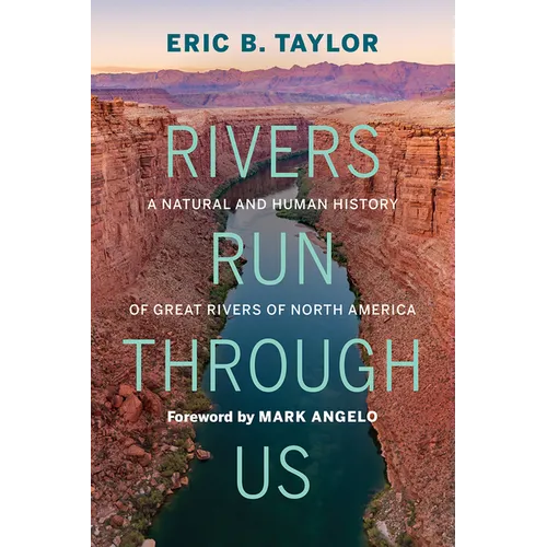 Rivers Run Through Us: A Natural and Human History of Great Rivers of North America
