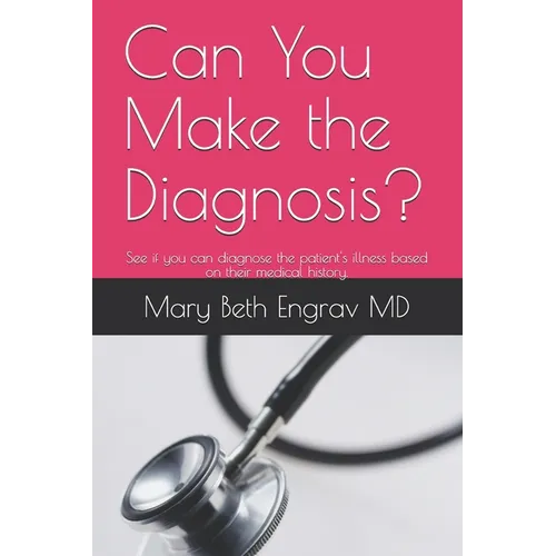 Can You Make the Diagnosis?: See if you can diagnose the patient's illness based on their medical history.