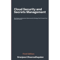 Cloud Security and Secrets Management: The Primer on Enterprise Cybersecurity Strategy (Fast Forward Your Security Career)