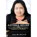 Asthma Relief: How to Naturally Manage Asthma Symptoms in a Pandemic
