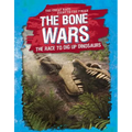The Bone Wars: The Race to Dig Up Dinosaurs