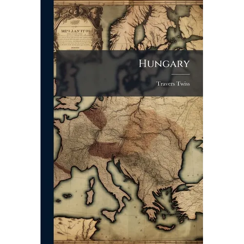 Hungary: Its Constitution And Its Catastrophe, By Corvinus