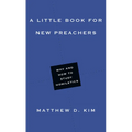 A Little Book for New Preachers: Why and How to Study Homiletics