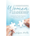 Understanding Women in Leadership: Putting the Puzzle Together One Piece at a Time
