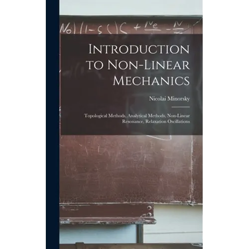 Introduction to Non-linear Mechanics: Topological Methods, Analytical Methods, Non-linear Resonance, Relaxation Oscillations