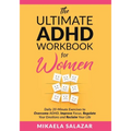 The Ultimate ADHD Workbook for Women: Daily 20-Minute Exercises to Overcome ADHD, Improve Focus, Regulate Your Emotions and Reclaim Your Life